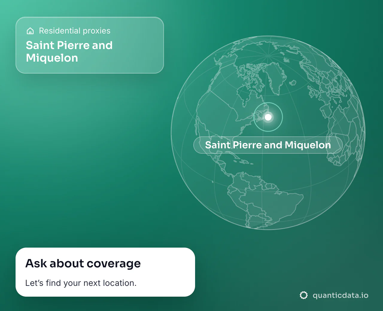 Residential proxies in Saint Pierre and Miquelon: a globe centred on Saint Pierre and Miquelon, next to a card that says "Ask about coverage" and "Let’s find your next location."
